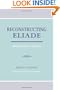 Reconstructing Eliade: Making Sense of Religion