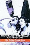 Review Mainstream Publishing  / The Greatest Footballer You Never Saw