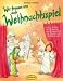 Wir freuen uns aufs Weihnachtsspiel: Leichte Stücke zum Mitmachen und Mitspielen für die Advents- und Weihnachtszeit. Für jüngere und ältere ... Grundschule und Kindergruppen/Spielkreise