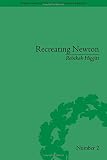 Recreating Newton : Newtonian biography and the making of nineteenth-century history of science