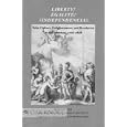 Liberty! Egalite! Independencia!: Print Culture, Enlightenment, and Revolution in the Americas, 1776-1838: Papers from a... by American Antiquarian Society