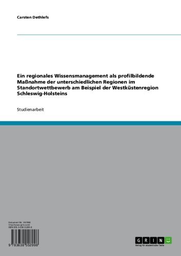 Ein regionales Wissensmanagement als profilbildende Maßnahme der unterschiedlichen Regionen im Standortwettbewerb am Beispiel der Westküstenregion Schleswig-Holsteins (German Edition)