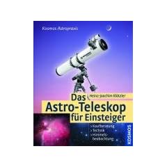 Das Astro-Teleskop f�r Einsteiger: Kaufberatung, Technik, Himmelsbeobachtung