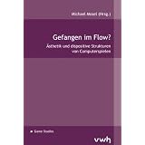 Gefangen im Flow?: �sthetik und dispositive Strukturen von Computerspielenvon "Michael Mosel"