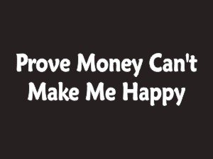 #106 Prove Money Can't Make Me Happy Bumper Sticker / Vinyl Decal