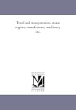 Travel and transportation, steam engines, manufactures, machinery, etc.
