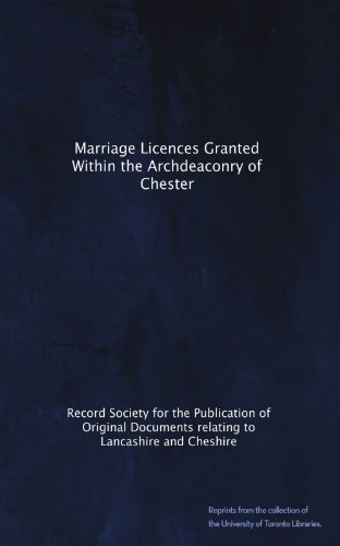 Marriage Licences Granted Within the Archdeaconry of Chester