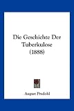 Bild zu: Die Geschichte Der Tuberkulose (1888)