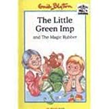 The little green imp ; and, The magic rubber