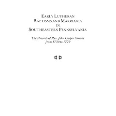 Early Lutheran Baptisms and Marriages in Southeastern Pennsylvania