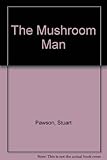 The mushroom man