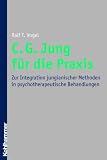 Produkt-Bild: C. G. Jung f&uuml;r die Praxis: Zur Integration jungianischer Methoden in psychotherapeutische Behandlungen