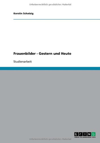 Grin Verlag Frauenbilder - Gestern und Heute Studienarbeit