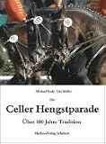 Die Celler Hengstparade: &Uuml;ber 100 Jahre Tradition - Michael Ende