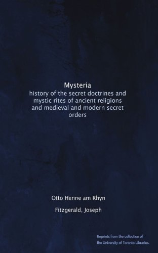 Mysteria: history of the secret doctrines and mystic rites of ancient religions and medieval and modern secret orders
