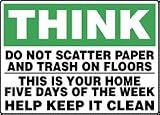 THINK DO NOT SCATTER PAPER AND TRASH ON FLOORS THIS IS YOUR HOME FIVE DAYS OF THE WEEK HELP KEEP IT CLEAN 10