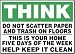 THINK DO NOT SCATTER PAPER AND TRASH ON FLOORS THIS IS YOUR HOME FIVE DAYS OF THE WEEK HELP KEEP IT CLEAN 10 x 14 Adhesive Dura-Vinyl Sign