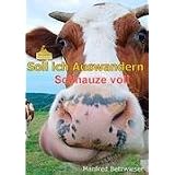 Soll ich Auswandern: Schnauze vollvon "Manfred Betzwieser"