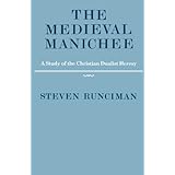 the medieval manichee a study of the christian dualist heresy