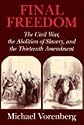 Final Freedom - The Civil War, the Abolition of Slavery, & the Thirteenth Amendment (01) by Vorenberg, Michael [Paperback (2004)]