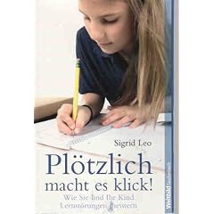Pl�tzlich macht es klick ! Wie sie und ihr Kind Lernst�rungen meistern