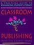 Classroom Publishing: A Practical Guide to Enhancing Student Literacy