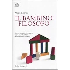 Il bambino filosofo. Come i bambini ci insegnano a dire la verit�, amare e capire il senso della vita (Nuovi saggi Bollati Boringhieri)