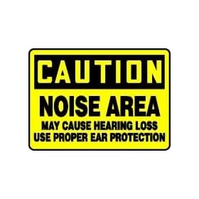 CAUTION NOISE AREA MAY CAUSE HEARING LOSS USE PROPER EAR PROTECTION 10" x 14" Aluminum Sign
