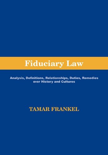 Fiduciary Law: Analysis, Definitions, Relationships, Duties, Remedies Over History and Cultures