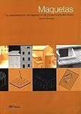 Maquetas: La Representacion del Espacio en el Proyecto Arquitectonico (Spanish Edition)