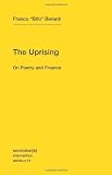 The Uprising: On Poetry and Finance (Semiotext(e) / Intervention Series) 1st (first) Edition by Berardi, Franco "Bifo" (2012)