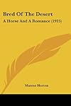 Bred Of The Desert: A Horse And A Romance (1915)