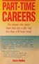 Part-Time Careers: For Anyone Who Wants More Than Just a Job-But Less Than a 40-Hour Week!