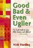 Good, bad & even uglier : the truth behind more Bible heroes and villains - with activities!