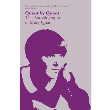 Quant by Quant: The Autobiography of Mary Quant