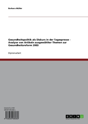 Gesundheitspolitik als Diskurs in der Tagespresse - Analyse von Artikeln ausgewählter Themen zur Gesundheitsreform 2003 (German Edition)