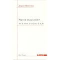 Peut-on ne pas croire ? : Sur la v�rit�, la croyance & la foi
