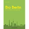 Berlin Bio: Der �ko-F�hrer f�r die Hauptstadt
