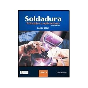 SOLDADURA PRINCIPIOS Y APLICACIONES - TOMO I (Spanish Edition)