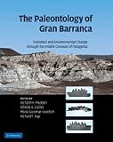 The Paleontology of Gran Barranca: Evolution and Environmental Change through the Middle Cenozoic of Patagonia