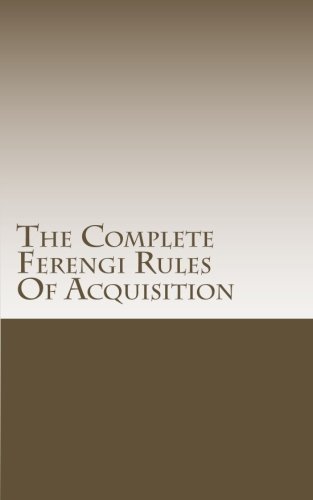 The Complete Ferengi Rules Of Acquisition: Aphorisms, guidelines, and principles to life in Ferengi Culture
