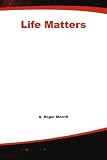 Life Matters: Creating a Dynamic Balance of Work, Family, Time & Money