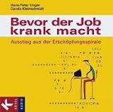 Bevor der Job krank macht: Ausstieg aus der Ersch&ouml;pfungsspirale - Hans-Peter Unger, Carola Kleinschmidt