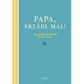 Papa, erz�hl mal: Das Erinnerungsalbum deines Lebens