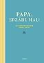 Papa, erz�hl mal: Das Erinnerungsalbum deines Lebens
