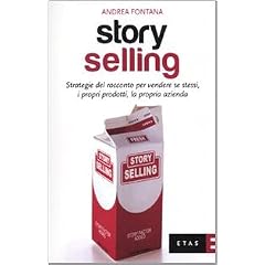 Story selling. Strategie del racconto per vendere se stessi, i propri prodotti, la propria azienda (Marketing e vendite)
