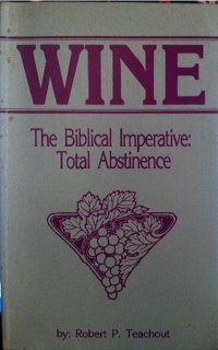 Wine: The Biblical imperative, total abstinence