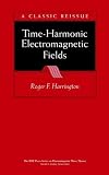 Time-Harmonic Electromagnetic Fields (IEEE Press Series on Electromagnetic Wave Theory)