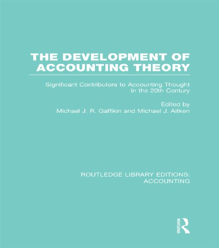 The Development of Accounting Theory (RLE Accounting): Significant Contributors to Accounting Thought in the 20th Century (Routledge Library Editions: Accounting)