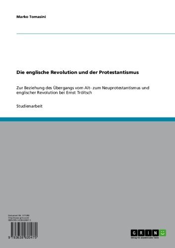 Die englische Revolution und der Protestantismus: Zur Beziehung des Übergangs vom Alt- zum Neuprotestantismus und englischer Revolution bei Ernst Tröltsch (German Edition)